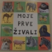 MOJE PRVE ŽIVALI