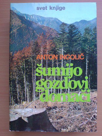 Knjiga ŠUMIJO GOZDOVI DOMAČI, Anton Ingolič, dobro ohranjena, 6 eur
