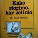 Knjiga KAKO STORIMO, KAR ŽELIMO, Dr. Paul Hauck, odlično ohranjena, 3 eur